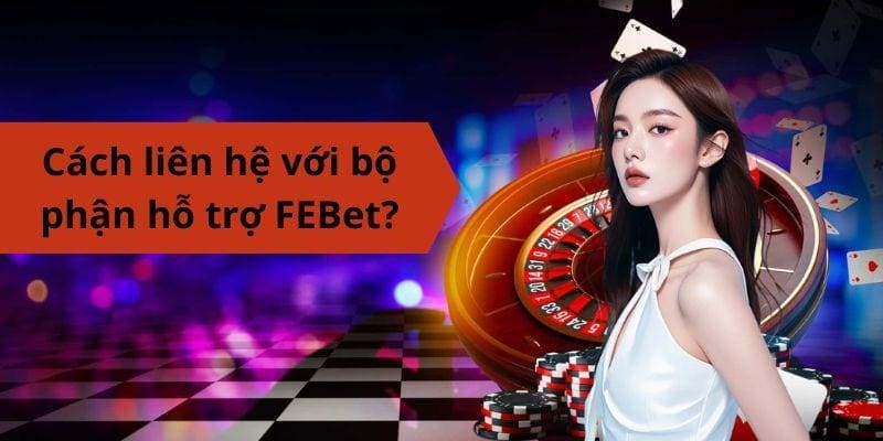 Cách liên hệ với bộ phận hỗ trợ FEBet?