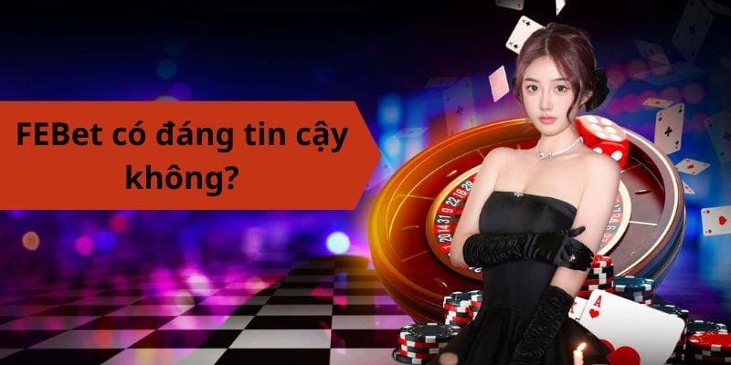 FEBet có đáng tin cậy không?