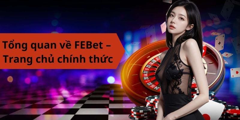 Giới thiệu tổng quan về FEBet – Trang chủ chính thức