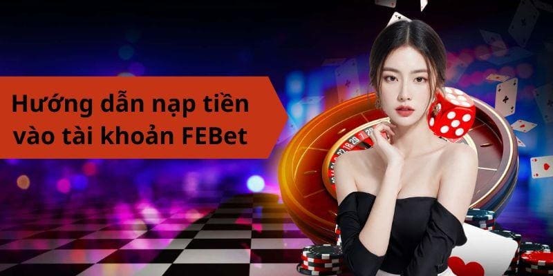 Hướng dẫn nạp tiền vào tài khoản FEBet