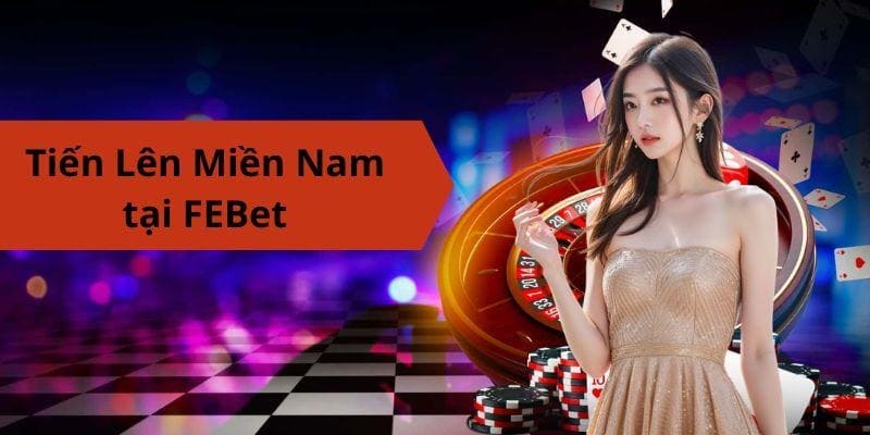 Tiến lên miền Nam FEBet thú vị