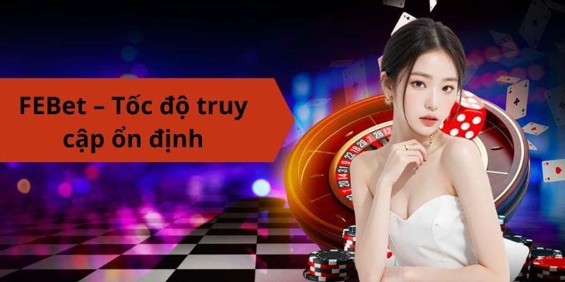 Tốc độ truy cập FEBet ổn định