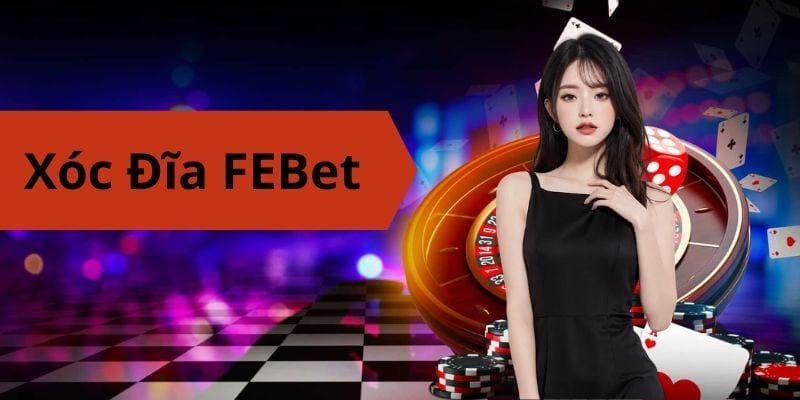 Xóc đĩa FEBet nổi tiếng